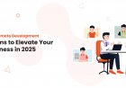 Hire Remote Development Teams to Elevate Your Business in 2025