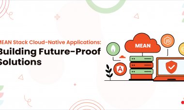 MEAN Stack Cloud-Native Applications: Building Future-Proof Solutions